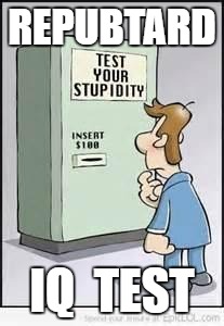 Test Your Stupidity | REPUBTARD; IQ  TEST | image tagged in test your stupidity | made w/ Imgflip meme maker
