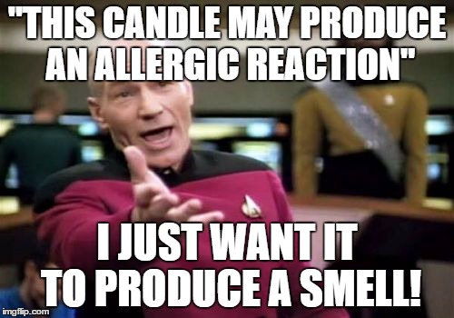 Now I know why it was on offer... | "THIS CANDLE MAY PRODUCE AN ALLERGIC REACTION"; I JUST WANT IT TO PRODUCE A SMELL! | image tagged in memes,picard wtf,candles,allergies,scented candles | made w/ Imgflip meme maker