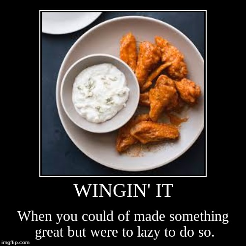 it took to long to think of a good meme | image tagged in funny,demotivationals,food,wings,food product,chicken | made w/ Imgflip demotivational maker