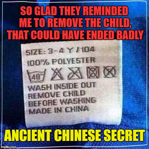 This Could Have Ended Badly | SO GLAD THEY REMINDED ME TO REMOVE THE CHILD, THAT COULD HAVE ENDED BADLY; ANCIENT CHINESE SECRET | image tagged in ancient chinese secret,throwing the child out with the bath water,fyi | made w/ Imgflip meme maker