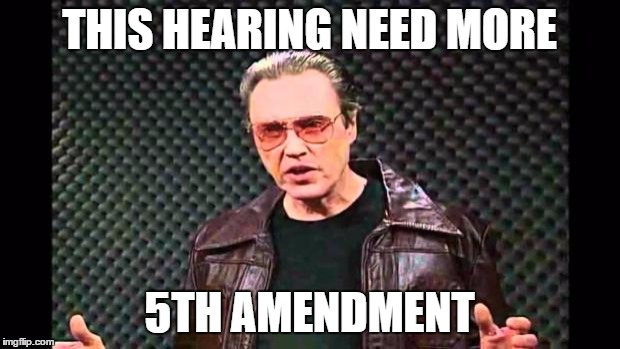Christopher Walken Fever | THIS HEARING NEED MORE; 5TH AMENDMENT | image tagged in christopher walken fever | made w/ Imgflip meme maker
