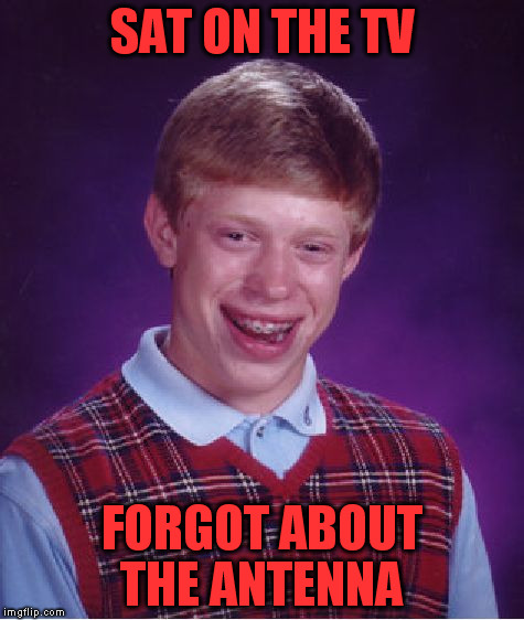 Bad Luck Brian Meme | SAT ON THE TV FORGOT ABOUT THE ANTENNA | image tagged in memes,bad luck brian | made w/ Imgflip meme maker