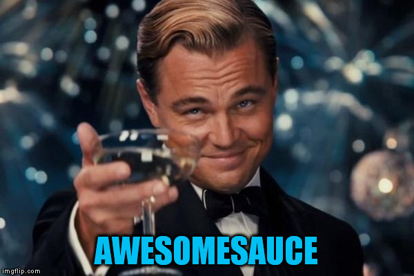 Leonardo Dicaprio Cheers Meme | AWESOMESAUCE | image tagged in memes,leonardo dicaprio cheers | made w/ Imgflip meme maker