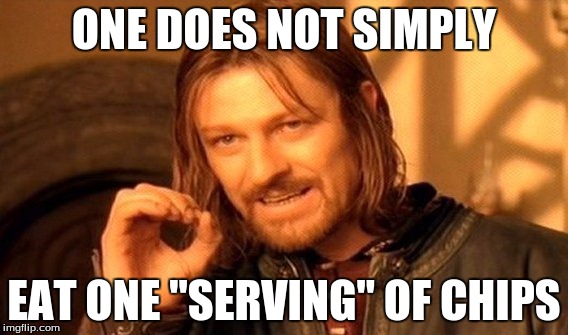 One Does Not Simply Meme | ONE DOES NOT SIMPLY; EAT ONE "SERVING" OF CHIPS | image tagged in memes,one does not simply | made w/ Imgflip meme maker
