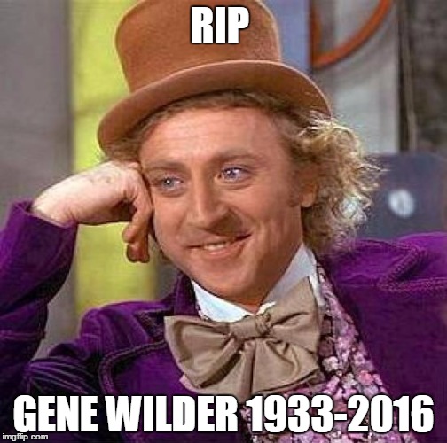 Creepy Condescending Wonka | RIP; GENE WILDER
1933-2016 | image tagged in memes,creepy condescending wonka | made w/ Imgflip meme maker