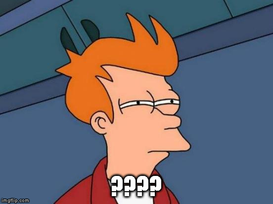 Futurama Fry Meme | ???? | image tagged in memes,futurama fry | made w/ Imgflip meme maker