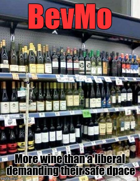 candywine | BevMo; More wine than a liberal demanding their safe dpace | image tagged in candywine | made w/ Imgflip meme maker