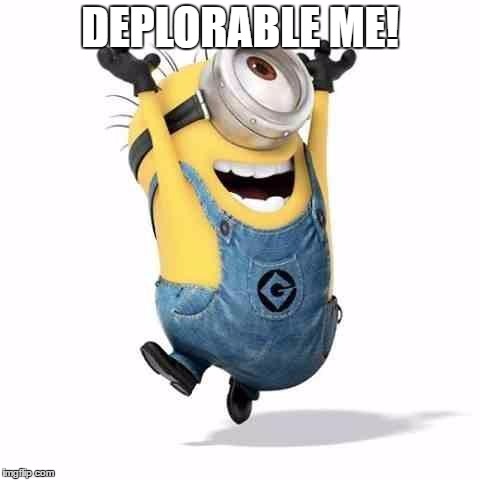 Minions | DEPLORABLE ME! | image tagged in minions | made w/ Imgflip meme maker