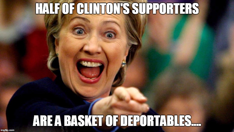 Hillary Clinton Laughing | HALF OF CLINTON'S SUPPORTERS; ARE A BASKET OF DEPORTABLES.... | image tagged in hillary clinton laughing | made w/ Imgflip meme maker