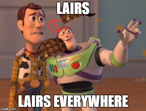 X, X Everywhere | LAIRS; LAIRS EVERYWHERE | image tagged in memes,x x everywhere,scumbag | made w/ Imgflip meme maker