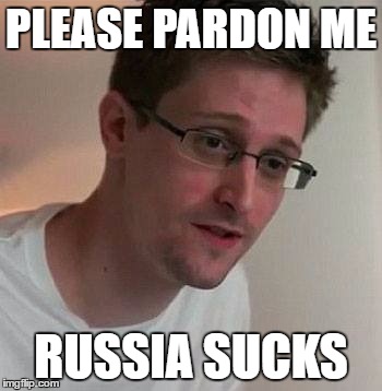 PLEASE PARDON ME; RUSSIA SUCKS | image tagged in snowden | made w/ Imgflip meme maker