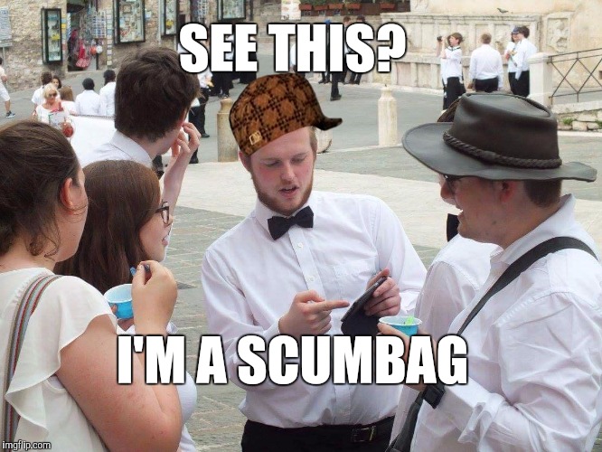See this scumbag? | SEE THIS? I'M A SCUMBAG | image tagged in if you look at it like this,scumbag,memes,thatbritishviolaguy | made w/ Imgflip meme maker
