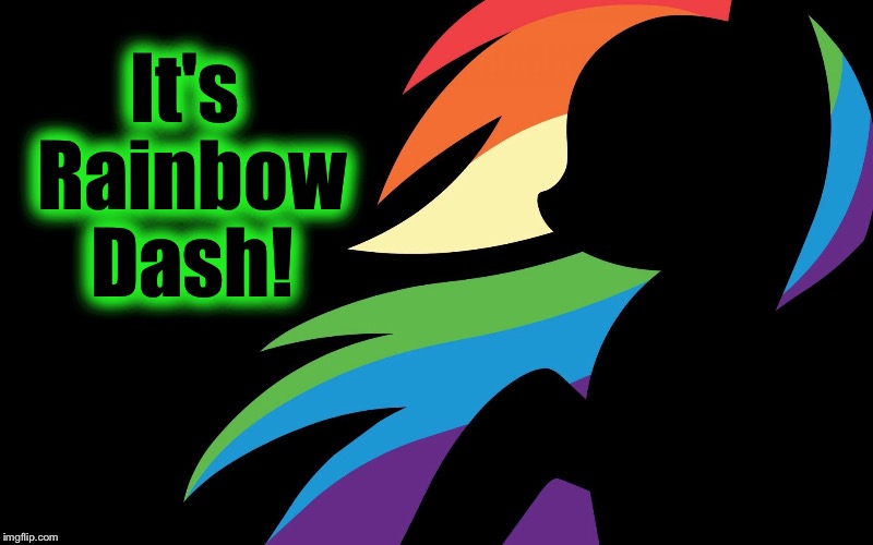 It's Rainbow Dash! | made w/ Imgflip meme maker