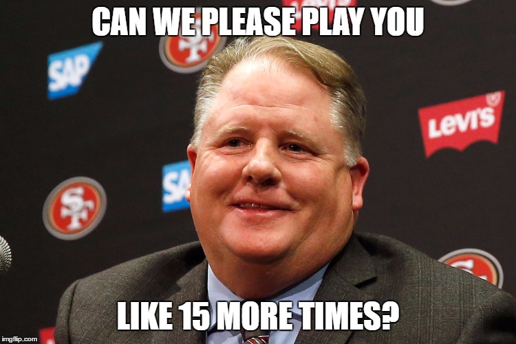 chip kelly | CAN WE PLEASE PLAY YOU LIKE 15 MORE TIMES? | image tagged in chip kelly | made w/ Imgflip meme maker