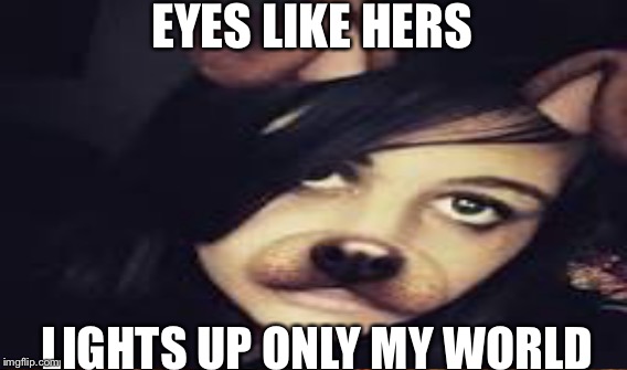 My GF | EYES LIKE HERS; LIGHTS UP ONLY MY WORLD | image tagged in romance | made w/ Imgflip meme maker