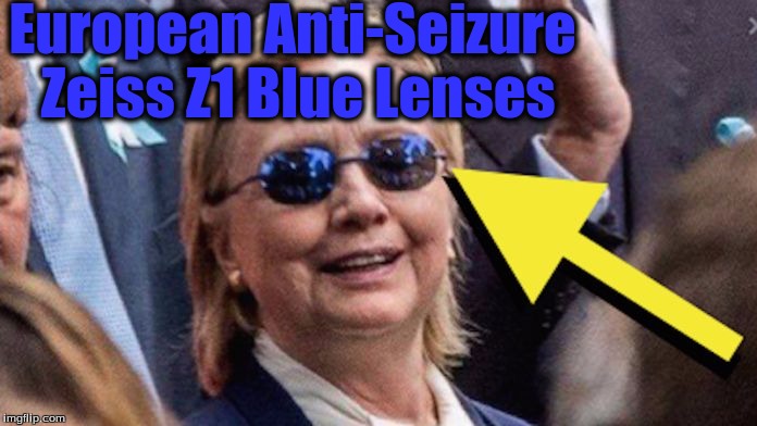 hillary clinton in seizure glasses | European Anti-Seizure Zeiss Z1 Blue Lenses | image tagged in hillary clinton in seizure glasses | made w/ Imgflip meme maker