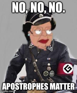 Consuela grammar maid | NO, NO, NO. APOSTROPHES MATTER | image tagged in consuela grammar maid | made w/ Imgflip meme maker