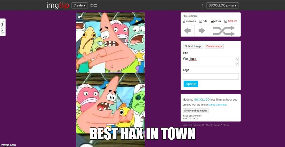 Hax | BEST HAX IN TOWN | image tagged in memes,put it somewhere else patrick | made w/ Imgflip meme maker