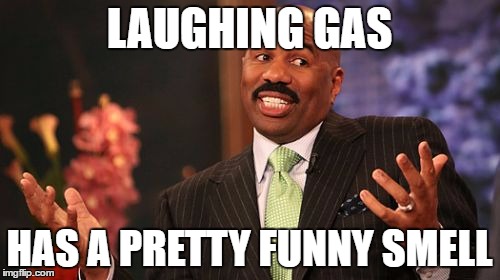 Steve Harvey Meme | LAUGHING GAS HAS A PRETTY FUNNY SMELL | image tagged in memes,steve harvey | made w/ Imgflip meme maker