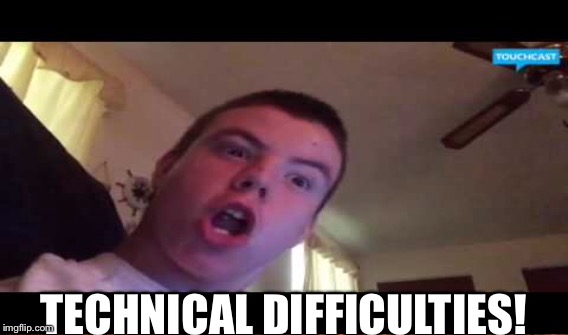 YouTuber  | TECHNICAL DIFFICULTIES! | image tagged in funny | made w/ Imgflip meme maker