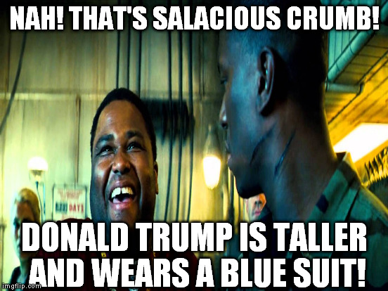 NAH! THAT'S SALACIOUS CRUMB! DONALD TRUMP IS TALLER AND WEARS A BLUE SUIT! | made w/ Imgflip meme maker