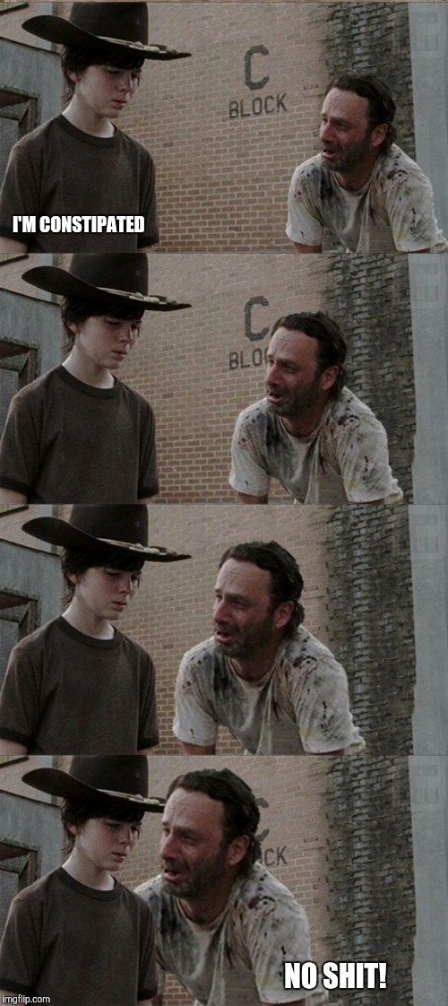 Rick and Carl Long | I'M CONSTIPATED; NO SHIT! | image tagged in memes,rick and carl long | made w/ Imgflip meme maker