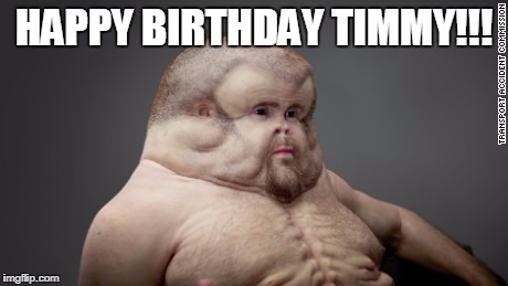 HAPPY BIRTHDAY TIMMY!!! | image tagged in happy birthday | made w/ Imgflip meme maker