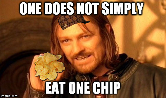 one chip | ONE DOES NOT SIMPLY; EAT ONE CHIP | image tagged in memes,one does not simply,scumbag,potato chips | made w/ Imgflip meme maker
