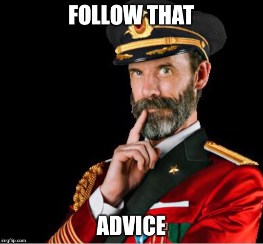 OBVIOUSLY A GOOD SUGGESTION | FOLLOW THAT ADVICE | image tagged in obviously a good suggestion | made w/ Imgflip meme maker