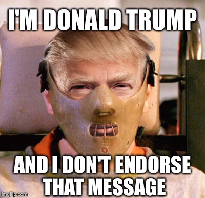 I'M DONALD TRUMP AND I DON'T ENDORSE THAT MESSAGE | made w/ Imgflip meme maker