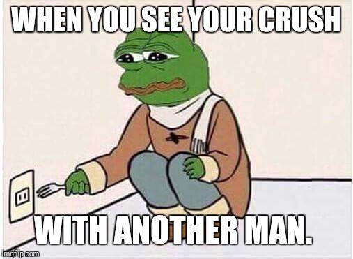 Suicide Pepe | WHEN YOU SEE YOUR CRUSH; WITH ANOTHER MAN. | image tagged in suicide pepe | made w/ Imgflip meme maker