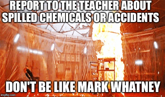 Lab safety rules  | REPORT TO THE TEACHER ABOUT SPILLED CHEMICALS OR ACCIDENTS; DON'T BE LIKE MARK WHATNEY | image tagged in gifs,memes | made w/ Imgflip meme maker
