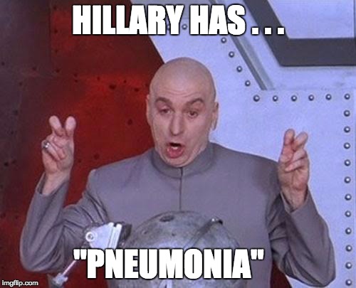Dr Evil Laser Meme | HILLARY HAS . . . "PNEUMONIA" | image tagged in memes,dr evil air quotes,hillary clinton | made w/ Imgflip meme maker