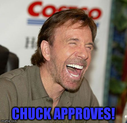 CHUCK APPROVES! | made w/ Imgflip meme maker