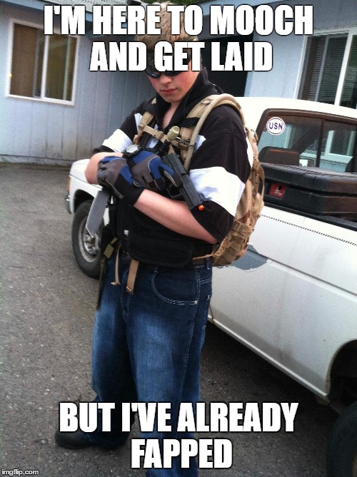 conwhore | I'M HERE TO MOOCH AND GET LAID; BUT I'VE ALREADY FAPPED | image tagged in conwhore | made w/ Imgflip meme maker