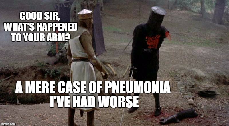 A Mere Case of Pneumonia | GOOD SIR, WHAT'S HAPPENED TO YOUR ARM? A MERE CASE OF PNEUMONIA I'VE HAD WORSE | image tagged in pneumonia,hillary clinton | made w/ Imgflip meme maker