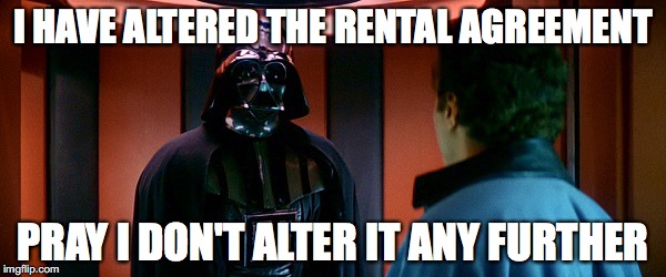 Vader_Lando | I HAVE ALTERED THE RENTAL AGREEMENT; PRAY I DON'T ALTER IT ANY FURTHER | image tagged in vader_lando | made w/ Imgflip meme maker