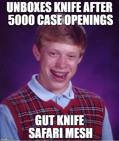 Bad Luck Brian | UNBOXES KNIFE AFTER 5000 CASE OPENINGS; GUT KNIFE SAFARI MESH | image tagged in memes,bad luck brian,counter strike | made w/ Imgflip meme maker
