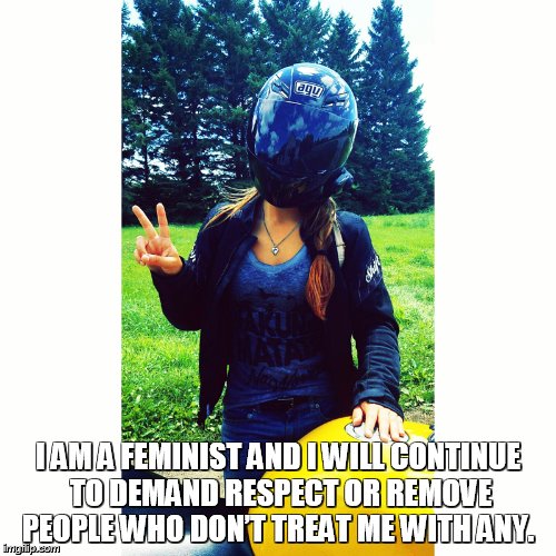 I AM A FEMINIST AND I WILL CONTINUE TO DEMAND RESPECT OR REMOVE PEOPLE WHO DON’T TREAT ME WITH ANY. | made w/ Imgflip meme maker