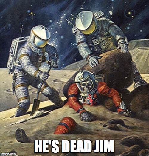 Inherit the Stars | HE'S DEAD JIM | image tagged in inherit the stars | made w/ Imgflip meme maker