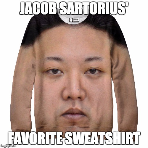 Jacobs' fav sweatshirt |  JACOB SARTORIUS'; FAVORITE SWEATSHIRT | image tagged in memes | made w/ Imgflip meme maker