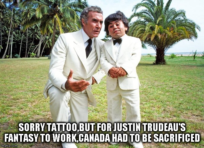 Fantasy Island | SORRY TATTOO,BUT FOR JUSTIN TRUDEAU'S FANTASY TO WORK,CANADA HAD TO BE SACRIFICED | image tagged in memes,funny,humor | made w/ Imgflip meme maker