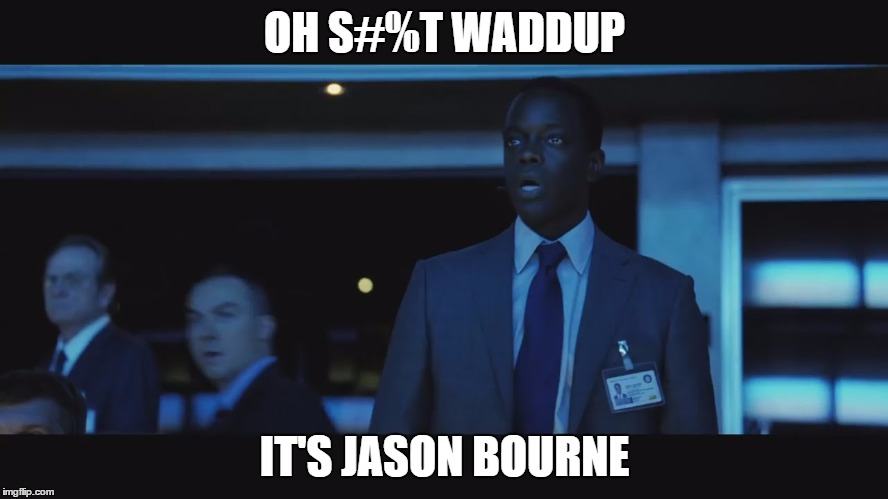Jason Bourne | OH S#%T WADDUP; IT'S JASON BOURNE | image tagged in jason bourne | made w/ Imgflip meme maker