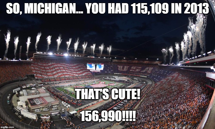 Battle at Bristol | SO, MICHIGAN... YOU HAD 115,109 IN 2013; THAT'S CUTE! 156,990!!!! | image tagged in bristol,battle at bristol,university of tennessee,tennesssee football,156990 | made w/ Imgflip meme maker