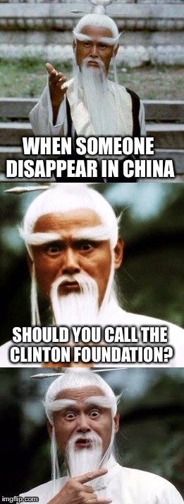Bad Pun Chinese Man | WHEN SOMEONE DISAPPEAR IN CHINA; SHOULD YOU CALL THE CLINTON FOUNDATION? | image tagged in bad pun chinese man,memes,asian,chinese,funny,bad pun | made w/ Imgflip meme maker