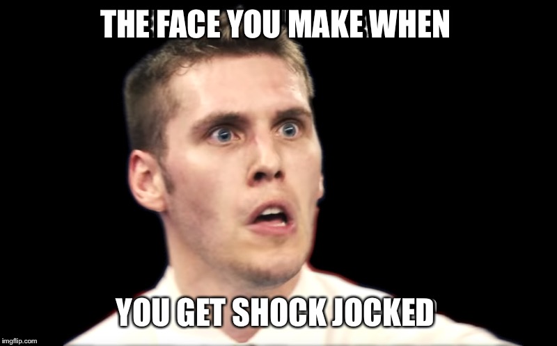 THE FACE YOU MAKE WHEN; YOU GET SHOCK JOCKED | image tagged in jerma985 | made w/ Imgflip meme maker