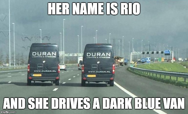 HER NAME IS RIO AND SHE DRIVES A DARK BLUE VAN | made w/ Imgflip meme maker