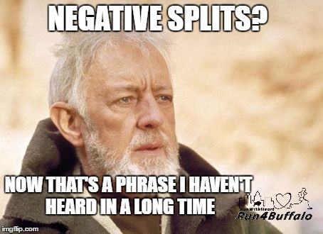 Obi Wan Kenobi Meme | NEGATIVE SPLITS? NOW THAT'S A PHRASE I HAVEN'T HEARD IN A LONG TIME | image tagged in running | made w/ Imgflip meme maker