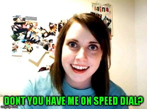 DONT YOU HAVE ME ON SPEED DIAL? | made w/ Imgflip meme maker