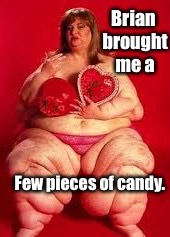 Brian brought me a Few pieces of candy. | made w/ Imgflip meme maker